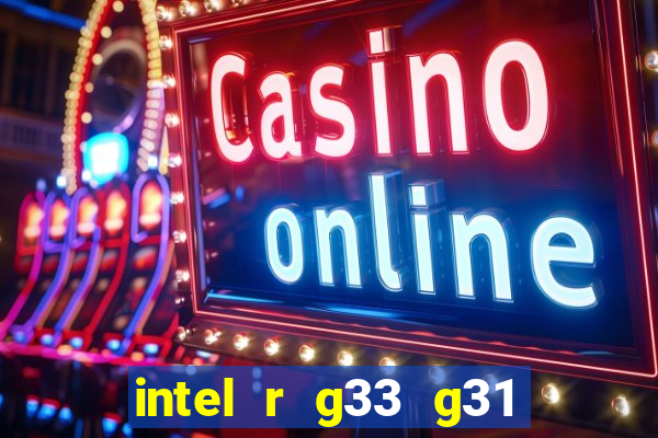 intel r g33 g31 express chipset family roda quais jogos